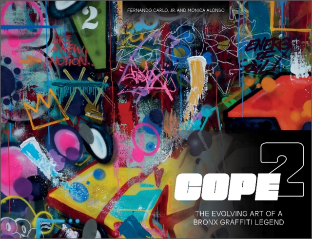 Cope2 : The Evolving Art of a Bronx Graffiti Legend, Hardback Book