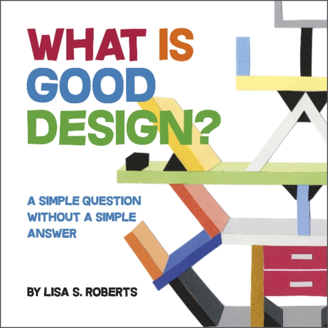 What Is Good Design? : A Simple Question without a Simple Answer, Hardback Book