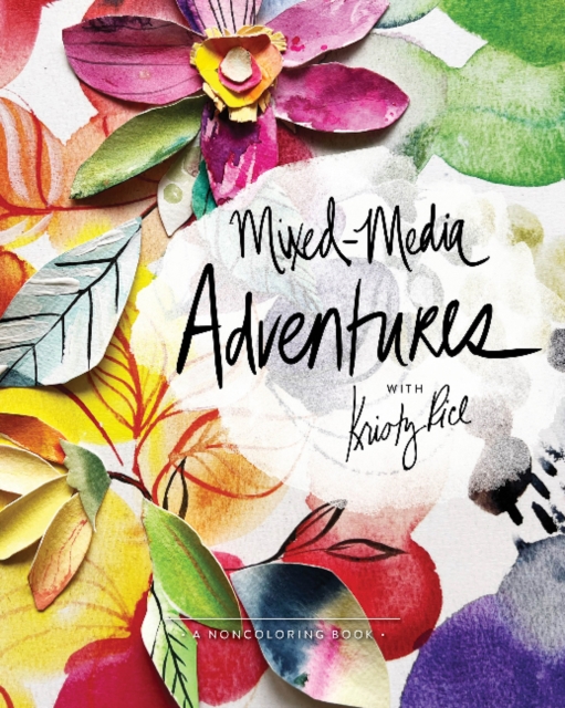 Mixed-Media Adventures with Kristy Rice : A Noncoloring Book, Paperback / softback Book