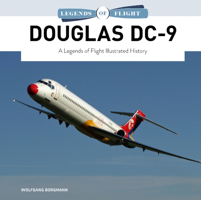 Douglas DC-9 : A Legends of Flight Illustrated History, Hardback Book