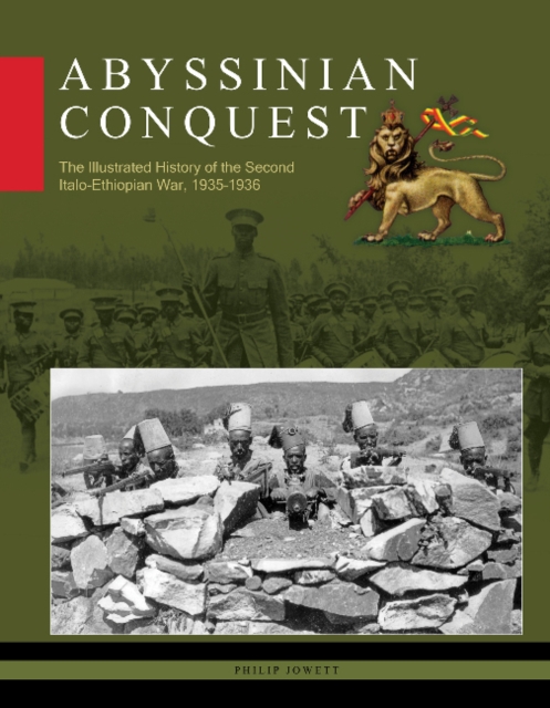 Abyssinian Conquest : The Illustrated History of the Second Italo-Ethiopian War, 1935–1936, Hardback Book