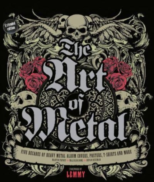 The Art of Metal : Five Decades of Heavy Metal Album Covers, Posters, T-Shirts, and More, Hardback Book