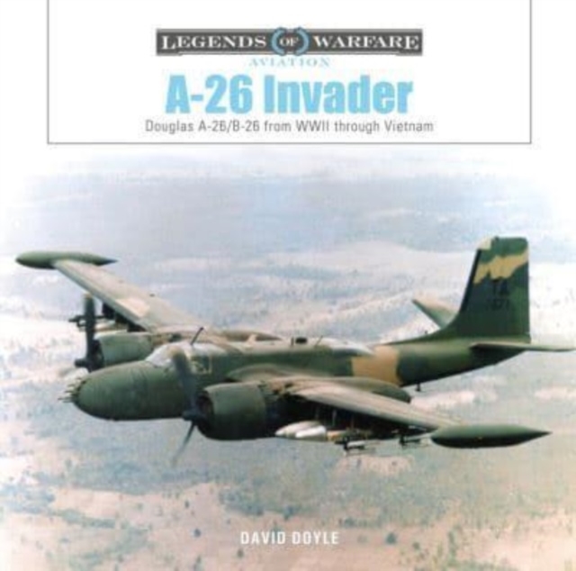 A-26 Invader : Douglas A-26/B-26 from WWII through Vietnam, Hardback Book