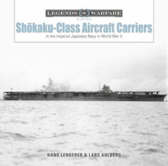 Shokaku-Class Aircraft Carriers : In the Imperial Japanese Navy during World War II, Hardback Book