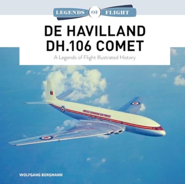 De Havilland DH.106 Comet : A Legends of Flight Illustrated History, Hardback Book