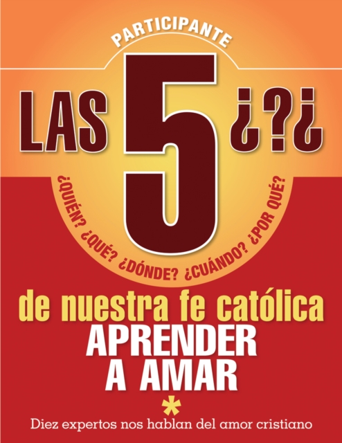 Las 5 preguntas de nuestra fe - Participante : Quien, que, donde, cuando, por que. Aprender a amar, EPUB eBook