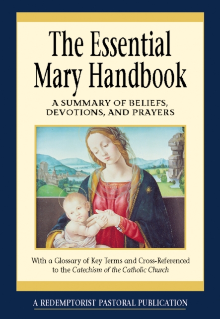 The Essential Mary Handbook : A Summary of Beliefs, Devotions, and Prayers, EPUB eBook