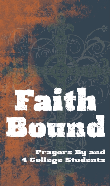 Faith Bound : Prayers By & 4 College Students, EPUB eBook
