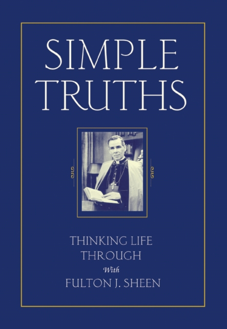 Simple Truths : Thinking Life Through With Fulton J. Sheen, EPUB eBook