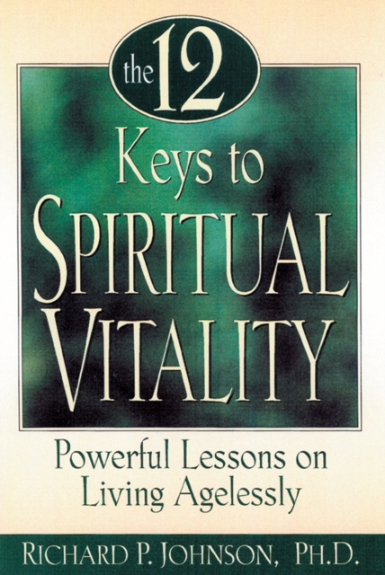 The 12 Keys to Spiritual Vitality : Powerful Lessons on Living Agelessly, EPUB eBook