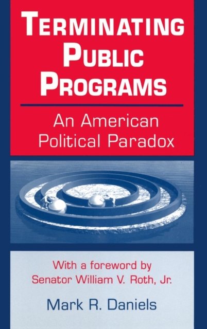 Terminating Public Programs: An American Political Paradox : An American Political Paradox, Hardback Book