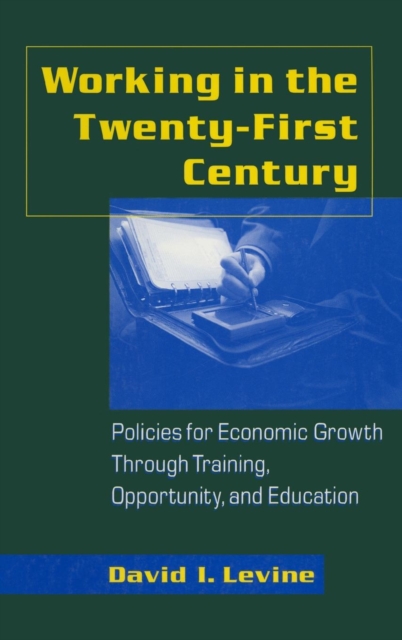 Working in the 21st Century : Policies for Economic Growth Through Training, Opportunity and Education, Hardback Book
