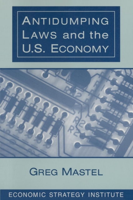 Antidumping Laws and the U.S. Economy, Paperback / softback Book
