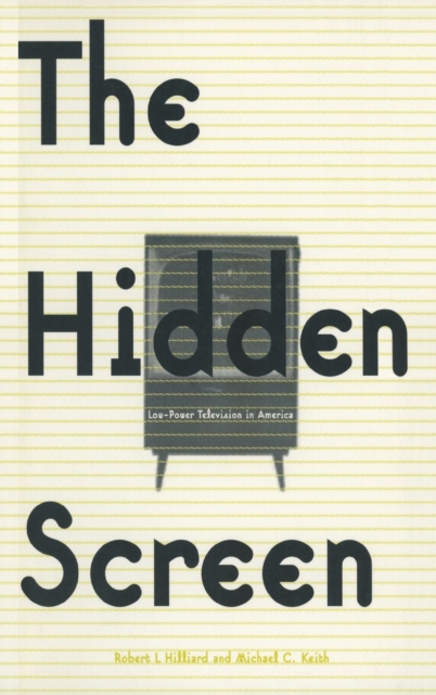 The Hidden Screen : Low Power Television in America, Hardback Book