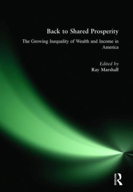 Back to Shared Prosperity: The Growing Inequality of Wealth and Income in America : The Growing Inequality of Wealth and Income in America, Paperback / softback Book