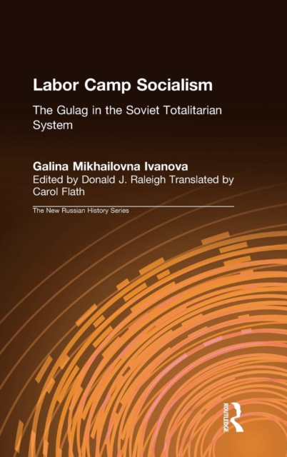 Labor Camp Socialism: The Gulag in the Soviet Totalitarian System : The Gulag in the Soviet Totalitarian System, Hardback Book