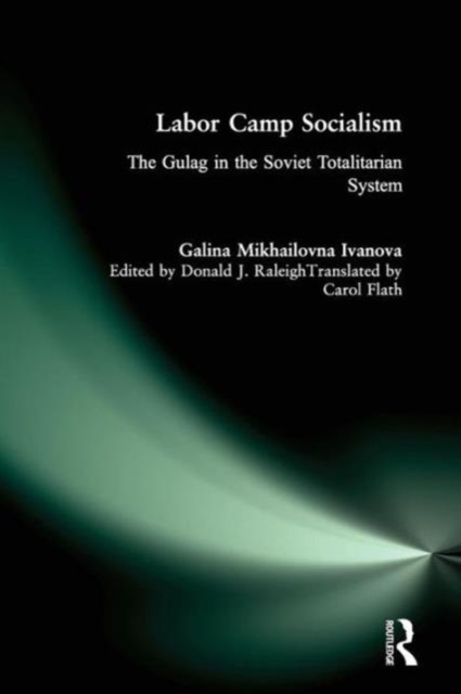 Labor Camp Socialism: The Gulag in the Soviet Totalitarian System : The Gulag in the Soviet Totalitarian System, Paperback / softback Book