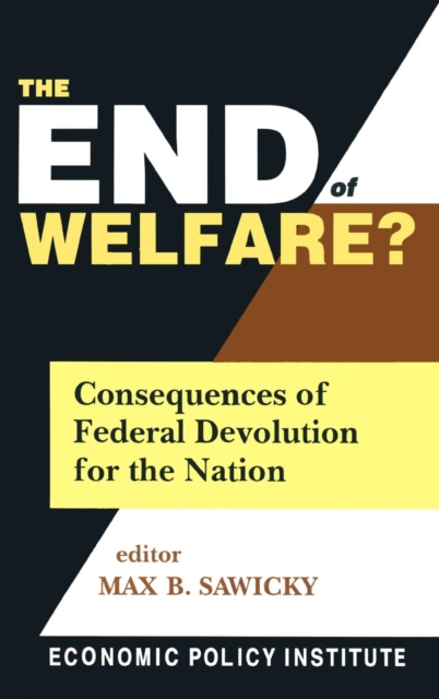 The End of Welfare? : Consequences of Federal Devolution for the Nation, Hardback Book