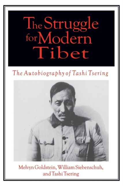 The Struggle for Modern Tibet: The Autobiography of Tashi Tsering : The Autobiography of Tashi Tsering, Paperback / softback Book