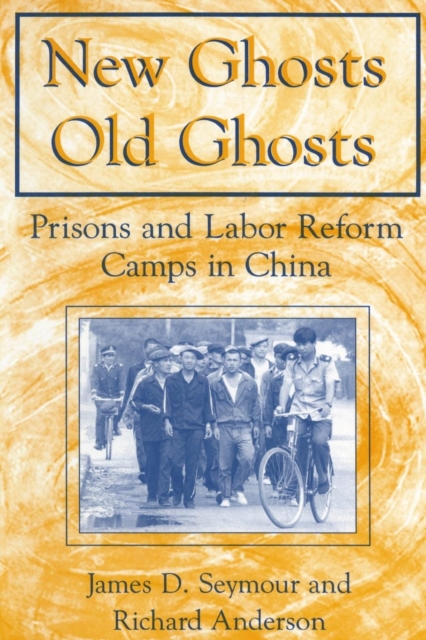 New Ghosts, Old Ghosts: Prisons and Labor Reform Camps in China : Prisons and Labor Reform Camps in China, Paperback / softback Book