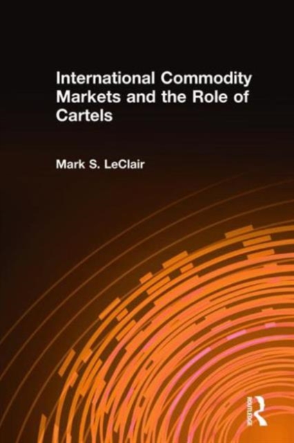 International Commodity Markets and the Role of Cartels, Hardback Book