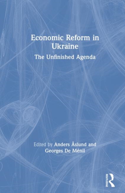 Economic Reform in Ukraine: The Unfinished Agenda : The Unfinished Agenda, Hardback Book