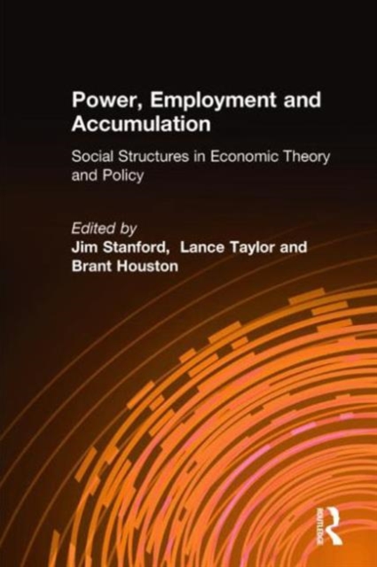 Power, Employment and Accumulation : Social Structures in Economic Theory and Policy, Hardback Book