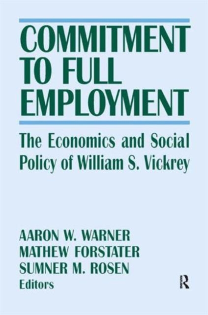 Commitment to Full Employment : Macroeconomics and Social Policy in Memory of William S.Vickrey, Paperback Book