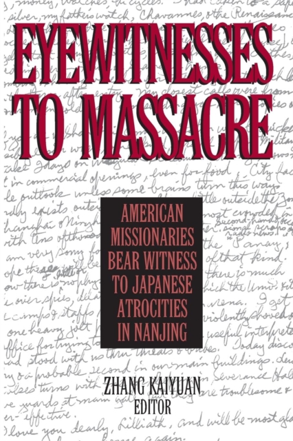 Eyewitnesses to Massacre : American Missionaries Bear Witness to Japanese Atrocities in Nanjing, Paperback / softback Book
