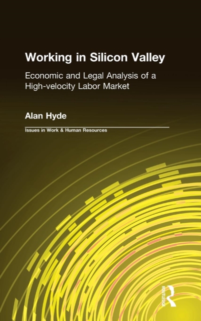 Working in Silicon Valley : Economic and Legal Analysis of a High-velocity Labor Market, Hardback Book