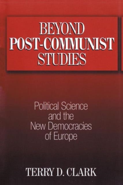 Beyond Post-communist Studies : Political Science and the New Democracies of Europe, Paperback / softback Book