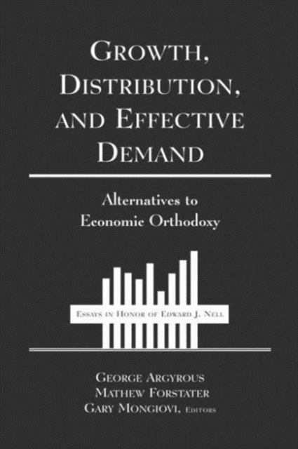Growth, Distribution and Effective Demand : Alternatives to Economic Orthodoxy, Hardback Book