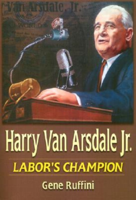 Harry Van Arsdale, Jr. : Labor's Champion, Hardback Book