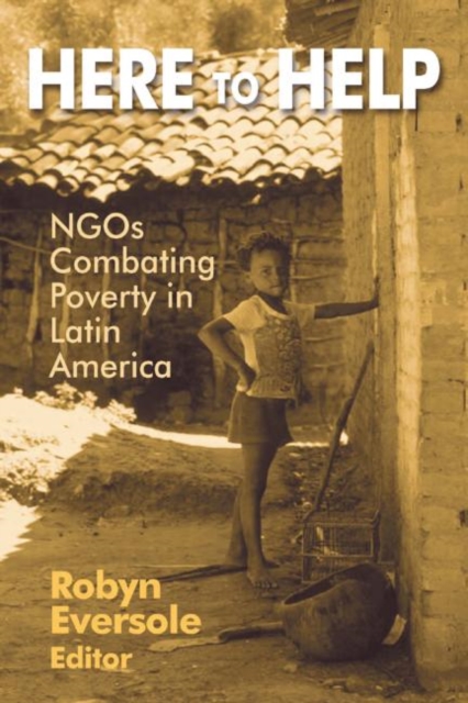 Here to Help: NGOs Combating Poverty in Latin America : NGOs Combating Poverty in Latin America, Paperback / softback Book