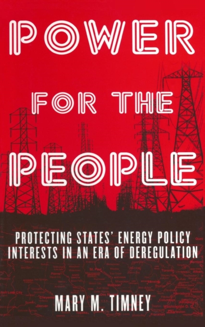 Power for the People : Protecting States' Energy Policy Interests in an Era of Deregulation, Hardback Book