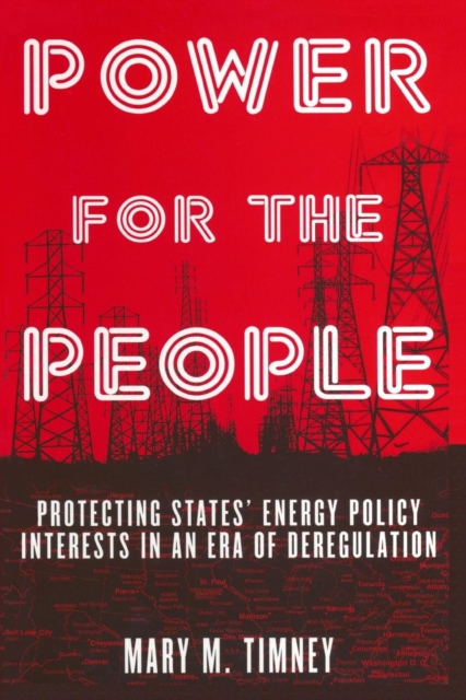 Power for the People : Protecting States' Energy Policy Interests in an Era of Deregulation, Paperback / softback Book