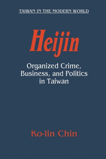 Heijin : Organized Crime, Business, and Politics in Taiwan, Paperback / softback Book