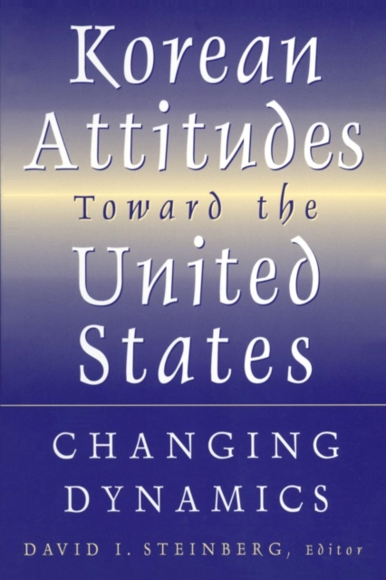 Korean Attitudes Toward the United States : Changing Dynamics, Paperback / softback Book