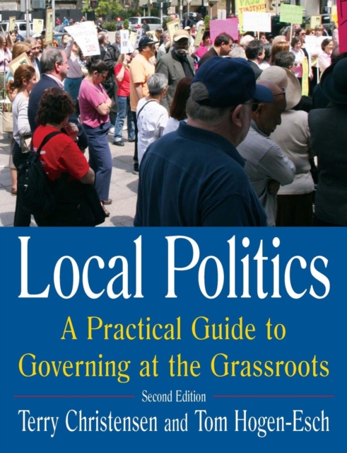 Local Politics: A Practical Guide to Governing at the Grassroots : A Practical Guide to Governing at the Grassroots, Paperback / softback Book