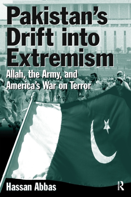 Pakistan's Drift into Extremism : Allah, the Army, and America's War on Terror, Paperback / softback Book