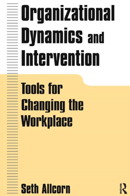 Organizational Dynamics and Intervention: Tools for Changing the Workplace : Tools for Changing the Workplace, Paperback Book