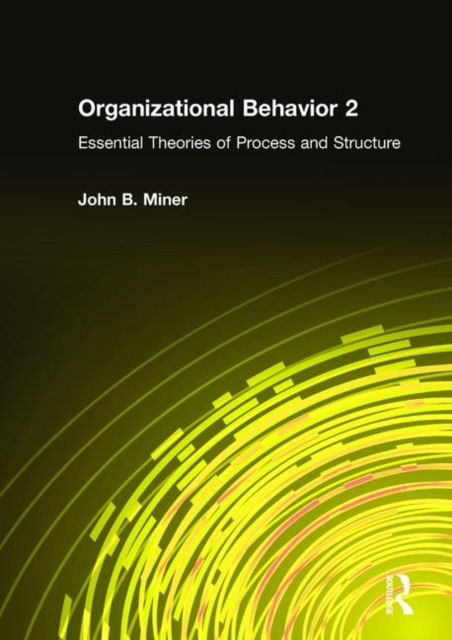 Organizational Behavior 2 : Essential Theories of Process and Structure, Hardback Book