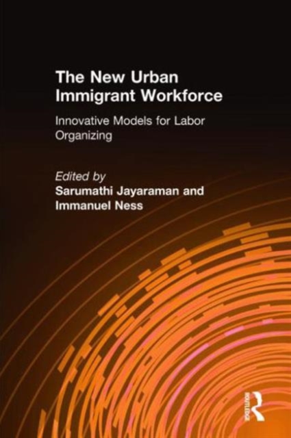 The New Urban Immigrant Workforce : Innovative Models for Labor Organizing, Hardback Book