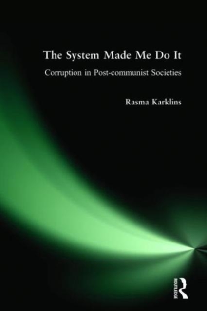 The System Made Me Do it : Corruption in Post-communist Societies, Hardback Book