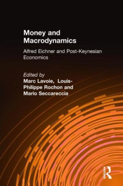 Money and Macrodynamics : Alfred Eichner and Post-Keynesian Economics, Hardback Book