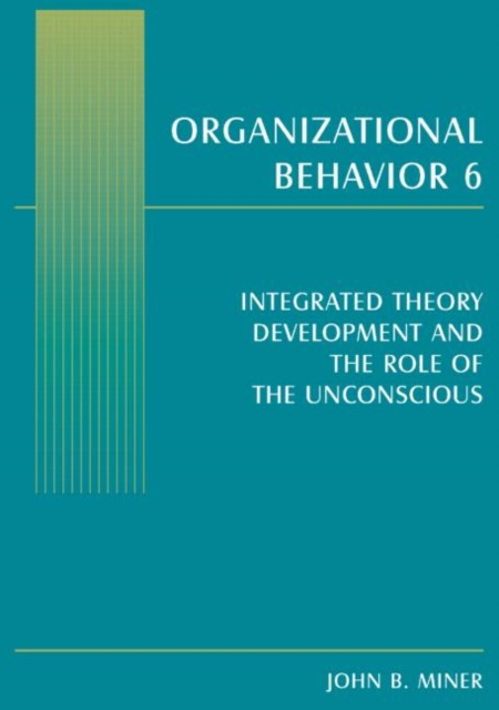 Organizational Behavior 6 : Integrated Theory Development and the Role of the Unconscious, Hardback Book