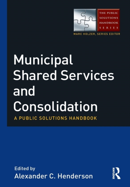 Municipal Shared Services and Consolidation : A Public Solutions Handbook, Paperback / softback Book