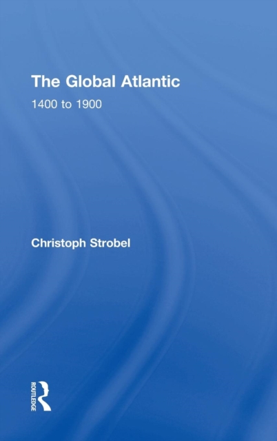 The Global Atlantic : 1400 to 1900, Hardback Book