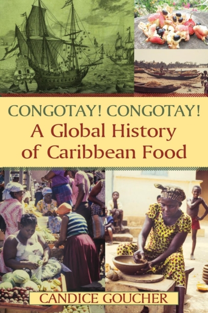 Congotay! Congotay! A Global History of Caribbean Food, Paperback / softback Book