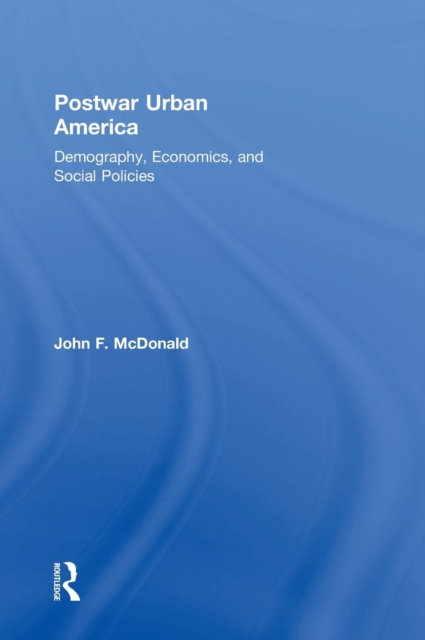 Postwar Urban America : Demography, Economics, and Social Policies, Hardback Book